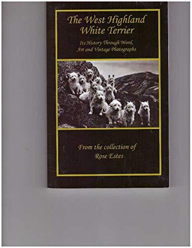 The West Highland White Terrier. Its History Through Word, Art and Vintage Photographs