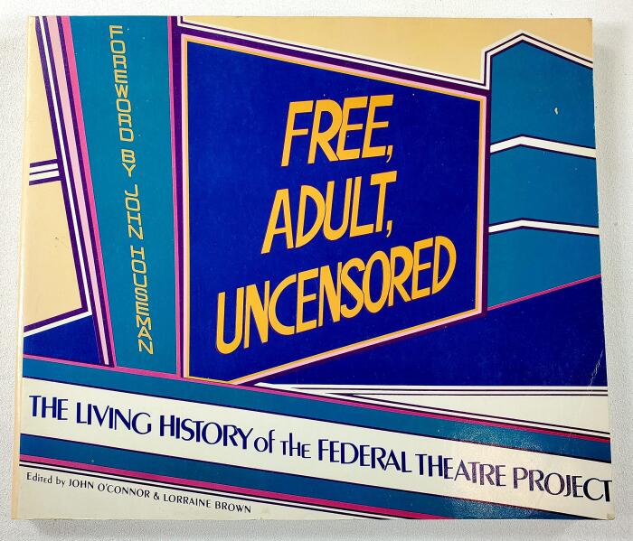 Free, adult, uncensored: The living history of the Federal Theatre Project