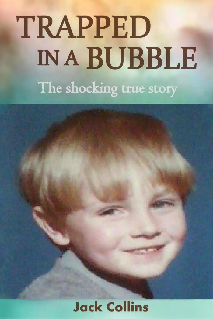 Trapped In A Bubble: The Shocking True Story of Child Abuse, Bullying and Depression