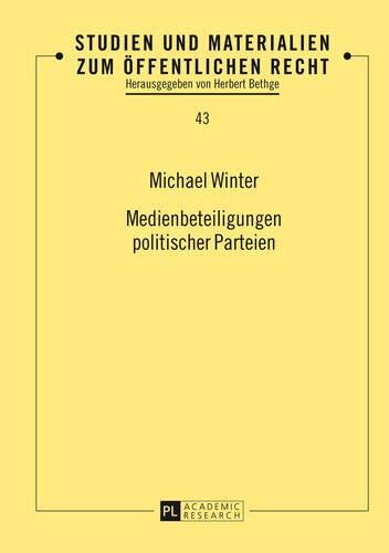 Medienbeteiligungen politischer Parteien (Studien und Materialien zum Öffentlichen Recht)