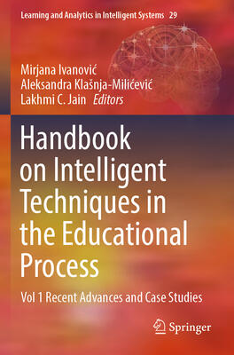 Handbook on Intelligent Techniques in the Educational Process: Vol 1 Recent Advances and Case Studies