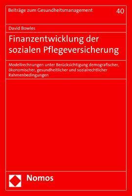 Finanzentwicklung der sozialen Pflegeversicherung: Modellrechnungen unter Ber|cksichtigung demografischer, ökonomischer, gesundheitlicher und ... Zum Gesundheitsmanagement)