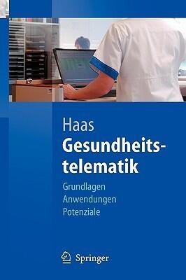 Gesundheitstelematik: Grundlagen, Anwendungen, Potenziale