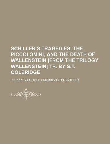 Schiller's Tragedies; The Piccolomini and The Death of Wallenstein [From the Trilogy Wallenstein]