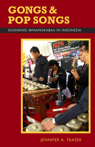 Gongs and Pop Songs: Sounding Minangkabau in Indonesia (Volume 127)