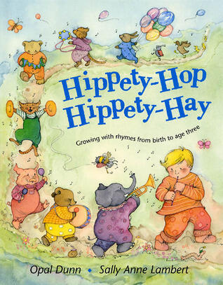 Hippety-Hop, Hippety-Hay: Growing With Rhymes From Birth To Age Three