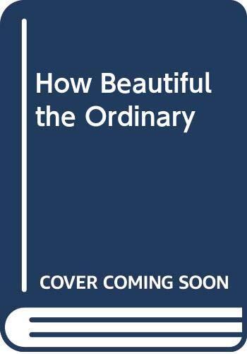 How Beautiful the Ordinary