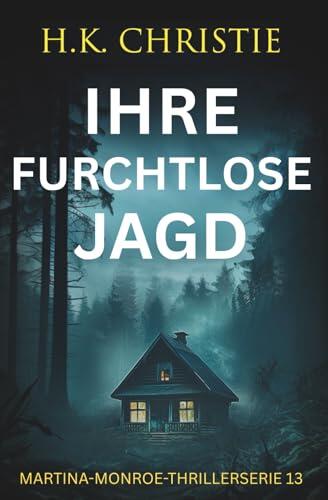 Ihre furchtlose Jagd (Martina-Monroe-Thrillerserie)