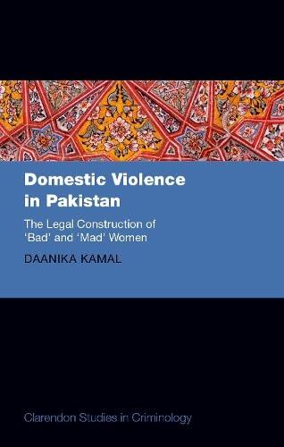 Domestic Violence in Pakistan: The Legal Construction of 'Bad' and 'Mad' Women