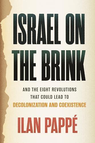 Israel on the Brink: And the Eight Revolutions that Could Lead to Decolonization and Coexistence