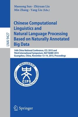 Chinese Computational Linguistics and Natural Language Processing Based on Naturally Annotated Big Data: 14th China National Conference, CCL 2015 and ...