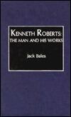 Kenneth Roberts: The Man and His Works