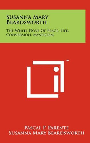 Susanna Mary Beardsworth: The White Dove of Peace, Life, Conversion, Mysticism