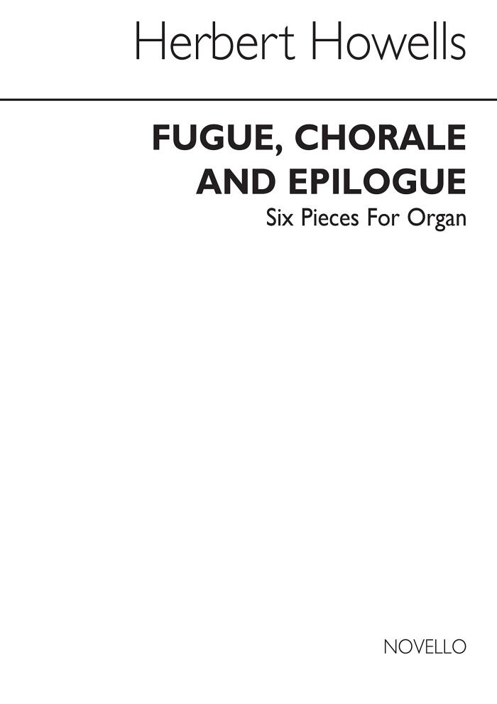 HERBERT HOWELLS: FUGUE, CHORALE AND EPILOGUE-SIX PIECES FOR ORGAN NO.4