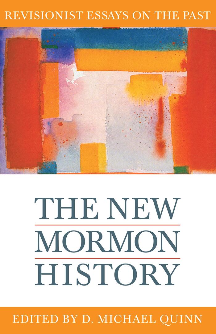 The New Mormon History: Revisionist Essays on the Past