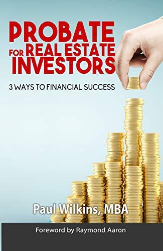 PROBATE FOR REAL ESTATE INVESTORS: 3 WAYS TO FINANCIAL SUCCESS