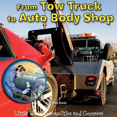 Rourke Educational Media From Tow Truck to Auto Body Shop