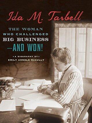 Ida M. Tarbell: The Woman Who Challenged Big Business-and Won!