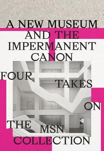 A New Museum and the Impermanent Canon: Four Takes on the MSN Collection