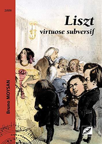 Liszt, virtuose subversif: virtuose subversif