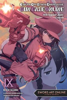 Sword Art Online Alternative Gun Gale Online, Vol. 9 (light novel): 4th Squad Jam: Finish (Volume 9) (Sword Art Online Alternative Gun Gale Online