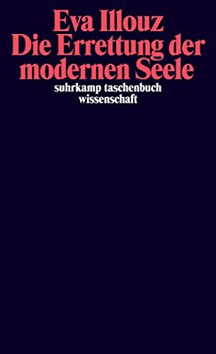 Die Errettung der modernen Seele: Therapien, Gefühle und die Kultur der Selbsthilfe
