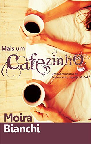 Mais um CAFEzinho: Desdobramentos de Preconceito, Orgulho & CAFÉ (P, O & CAFÉ Livro 2)