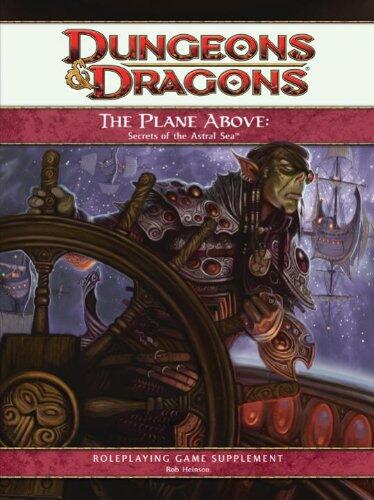 The Plane Above: Secrets of the Astral Sea (A 4th Edition D&D Supplement)