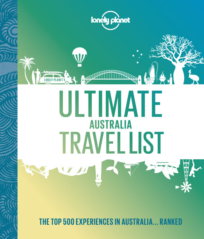 Lonely Planet Ultimate Australia Travel List: 500 Amazing Experiences Ranked | Discover the Most Iconic Sights & Activities | Expert Tips to Create Your Bucket List Trip