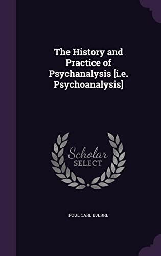 The History and Practice of Psychanalysis [i.e. Psychoanalysis]