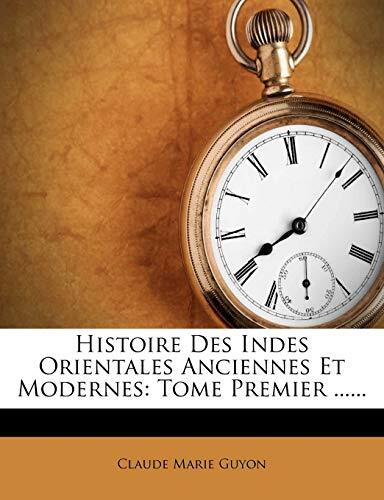 Histoire Des Indes Orientales Anciennes Et Modernes: Tome Premier ......