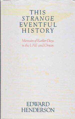 This strange eventful history: Memoirs of earlier days in the UAE and Oman