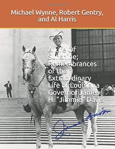 A Life Of Sunshine; Remembrances of the Extraordinary Life of Louisiana Governor James H. "Jimmie" Davis