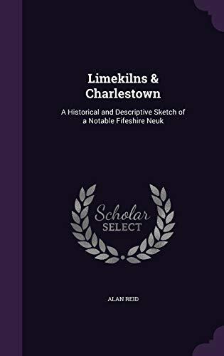Limekilns & Charlestown: A Historical and Descriptive Sketch of a Notable Fifeshire Neuk