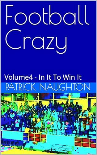 Football Crazy : Volume4 - In It To Win It
