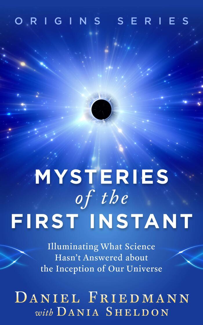 Mysteries of the First Instant: Illuminating What Science Hasn't Answered about the Inception of Our Universe