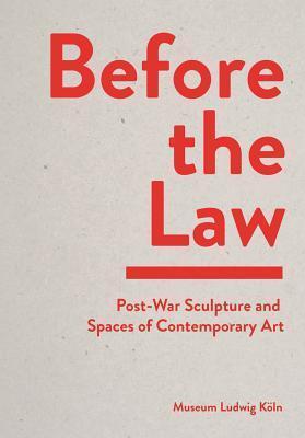 Before the Law: Post-war Sculpture and Spaces of Contemporary Art