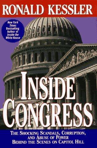 Inside Congress: The Shocking Scandals, Corruption, and Abuse of Power Behind th