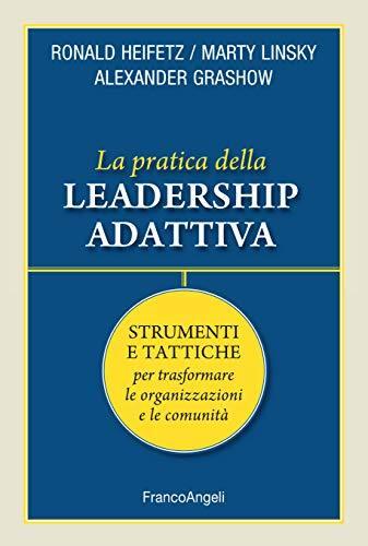 La Pratica della Leadership Adattiva: Strumenti e Tattiche per Trasformare le Organizzazioni e le Comunità