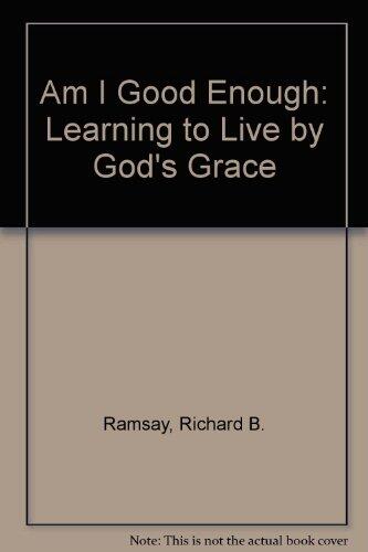 Am I Good Enough: Learning to Live by God's Grace