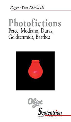 Photofictions: Perec, Modiano, Duras, Goldschmidt, Barthes