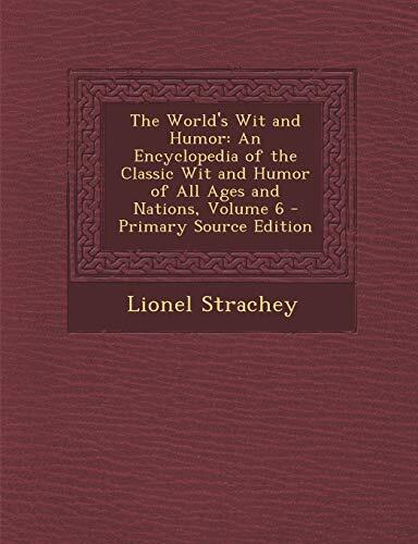 The World's Wit and Humor: An Encyclopedia of the Classic Wit and Humor of All Ages and Nations, Volume 6 - Primary Source Edition
