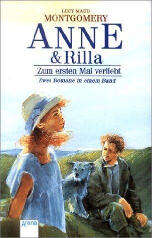 Anne und Rilla. Zum ersten Mal verliebt / Der Weg ins Glück