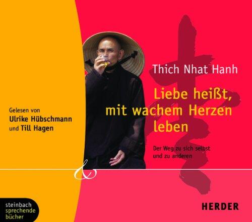 Liebe heißt, mit wachem Herzen leben [Tonträger] : der Weg zu sich selbst und zu anderen ; ungekürzte Lesung