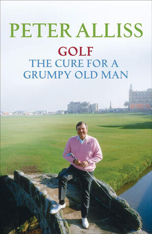 Golf: The Cure for a Grumpy Old Man