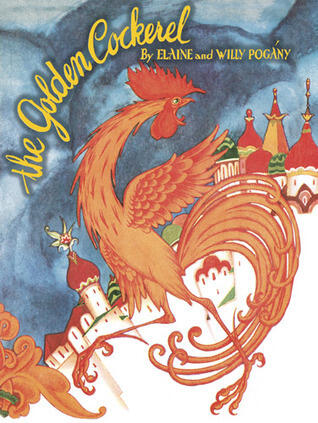 The Golden Cockerel: From the Original Russian Fairy Tale of Alexander Pushkin