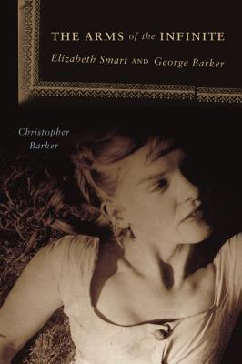 The Arms of the Infinite: Elizabeth Smart and George Barker