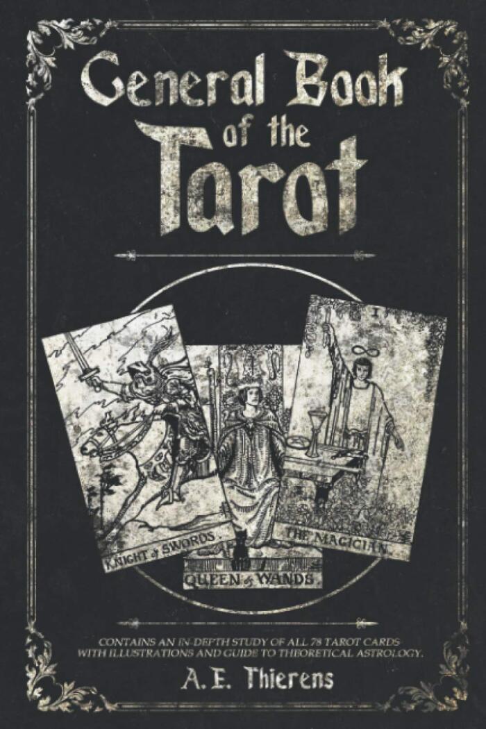 General Book of the Tarot: A complete guide to Tarot card reading and theoretical astrology.