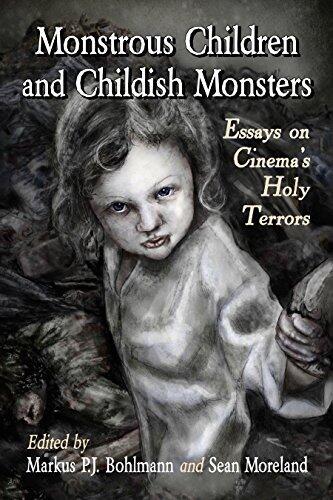 Monstrous Children and Childish Monsters: Essays on Cinema's Holy Terrors