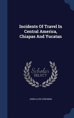 Incidents Of Travel In Central America, Chiapas And Yucatan